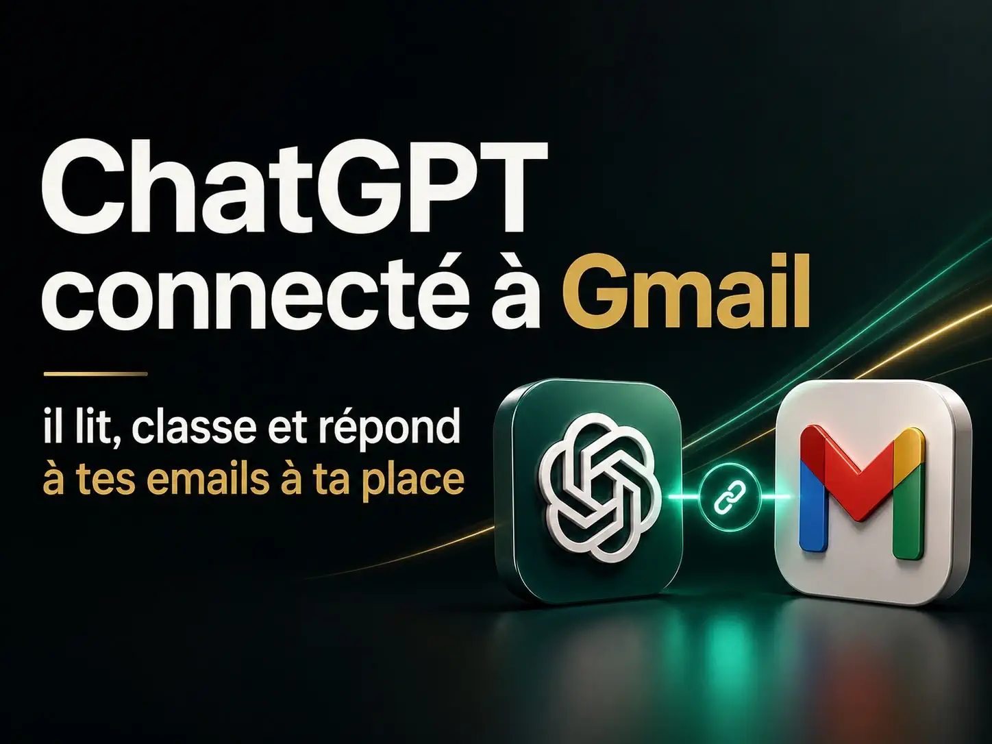 ChatGPT connecté à Gmail : il lit, classe et répond à tes emails à ta place